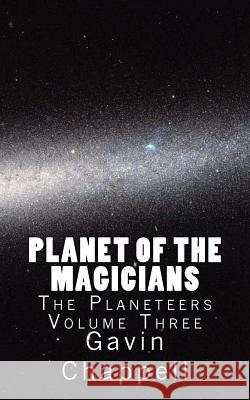 Planet of the Magicians Gavin Chappell 9781533050984 Createspace Independent Publishing Platform - książka