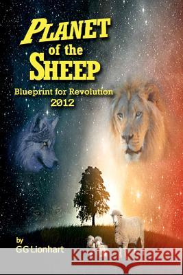 Planet of the Sheep: Blueprint for Revolution 2012 Gg Lionhart Michael Hayes 9781469910031 Createspace - książka