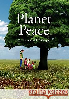 Planet Peace Dr Rosemary M. Depasque 9781453515525 Xlibris Corporation - książka