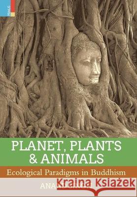 Planet, Plants & Animals: Ecological Paradigms in Buddhism Anand Singh 9789352902279 Primus Books - książka
