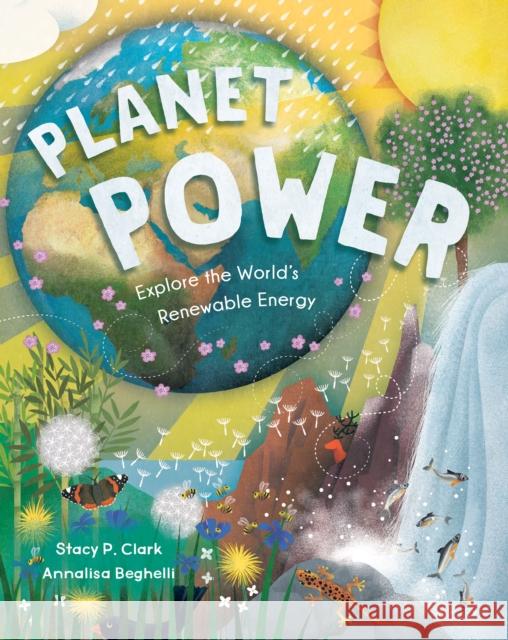 Planet Power: Explore the World's Renewable Energy Stacy Clark 9781646862795 Barefoot Books Ltd - książka