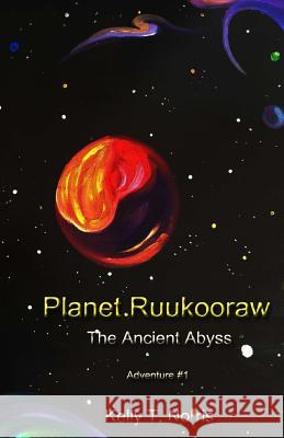 Planet Ruukooraw: The Ancient Abyss Kelly T. Norris 9781492789239 Createspace Independent Publishing Platform - książka