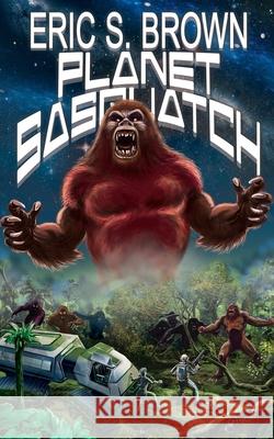 Planet Sasquatch Eric S. Brown 9781503073463 Createspace Independent Publishing Platform - książka