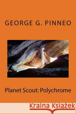 Planet Scout: Polychrome George G. Pinneo 9781727754377 Createspace Independent Publishing Platform - książka