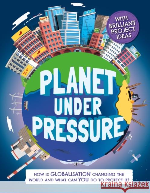 Planet Under Pressure: How is globalisation changing the world? Nancy Dickmann 9781783126002 Hachette Children's Group - książka