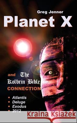Planet X and the Kolbrin Bible Connection: Why the Kolbrin Bible Is the Rosetta Stone of Planet X Greg Jenner Marshall Masters  9781597721165 Your Own World Books - książka