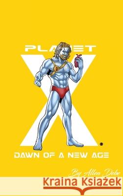 Planet X: Dawn of a New Age 2nd Edition (Complete Edition) Allen Debe 9780692041017 Digital Broadcasting Entertainment - książka