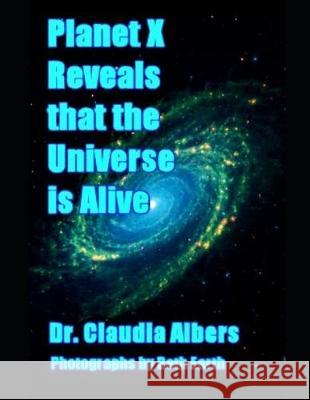 Planet X Reveals that the Universe is Alive Beth Earth Claudia Albers 9781701799899 Independently Published - książka