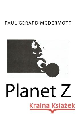 Planet Z Paul Gerard McDermott 9781546561675 Createspace Independent Publishing Platform - książka