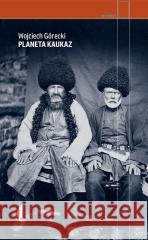Planeta Kaukaz Wojciech Górecki 9788381913591 Czarne - książka