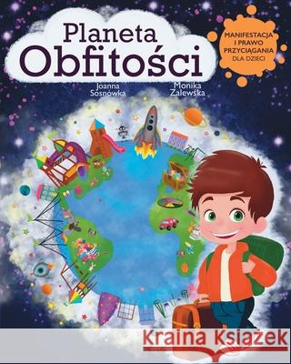 Planeta Obfitości: Manifestacja i Prawo Przyciągania dla Dzieci Limitless Mind Publishing                Joanna Sosn?wka Monika Zalewska 9788397177963 Limitless Mind Publishing - książka