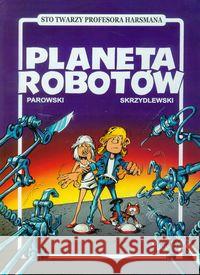 Planeta robotów Parowski Maciej Skrzydlewski Jacek 9788361596141 Ongrys - książka