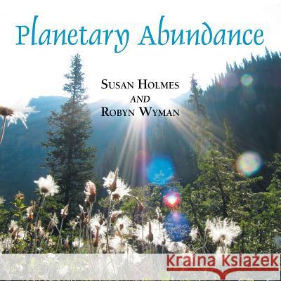 Planetary Abundance Susan Holmes Robyn Wyman 9781452576060 Balboa Press - książka