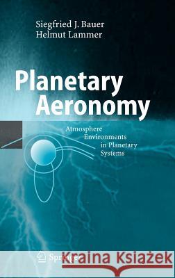 Planetary Aeronomy: Atmosphere Environments in Planetary Systems Siegfried Bauer, Helmut Lammer 9783540214724 Springer-Verlag Berlin and Heidelberg GmbH &  - książka