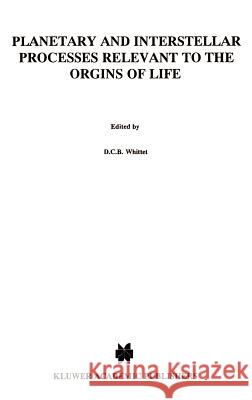 Planetary and Interstellar Processes Relevant to the Origins of Life Huub Schellekens D. C. B. Whittet 9780792345978 Springer - książka