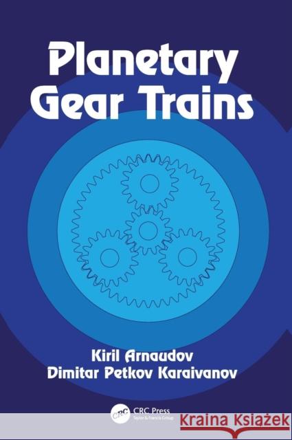 Planetary Gear Trains Kiril Arnaudov, Dimitar Petkov Karaivanov (University of Chemical Technology and Metallurgy) 9781138311855 Taylor & Francis Ltd - książka