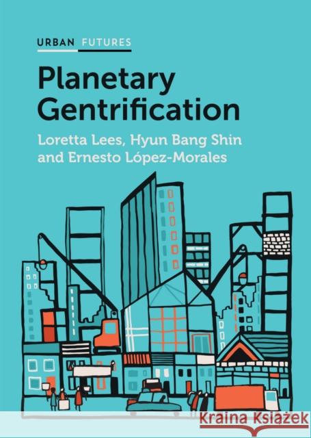 Planetary Gentrification Lees, Loretta; Bang Shin, Hyun; López–Morales, Ernesto 9780745671642 John Wiley & Sons - książka