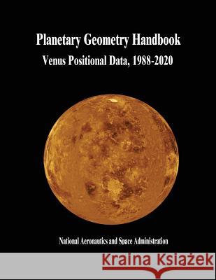 Planetary Geometry Handbook: Venus Positional Data, 1988-2020 National Aeronautics and Administration 9781503209848 Createspace - książka