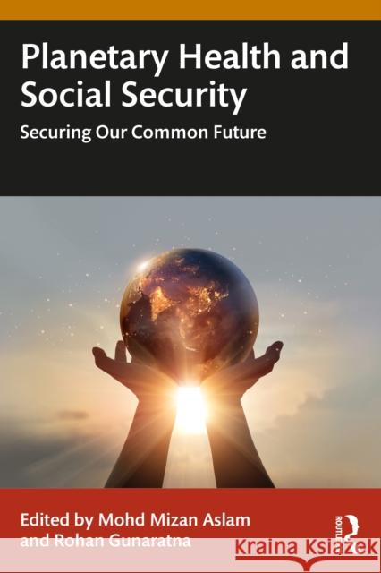 Planetary Health and Social Security: Securing Our Common Future Mohd Mizan Aslam Rohan Gunaratna 9781032941271 Routledge - książka