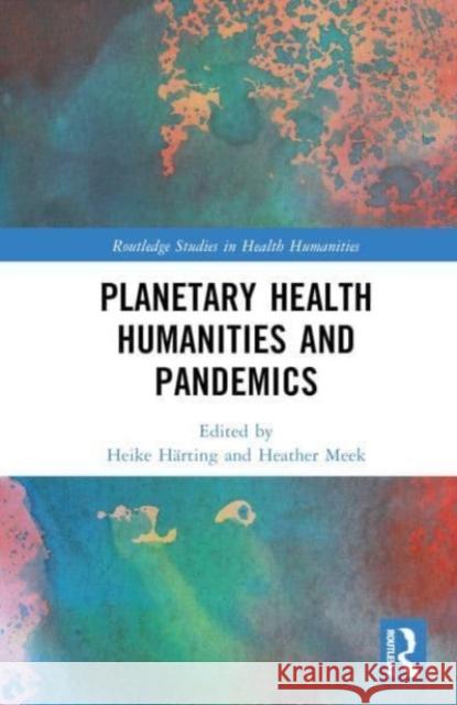 Planetary Health Humanities and Pandemics  9781032431635 Taylor & Francis Ltd - książka