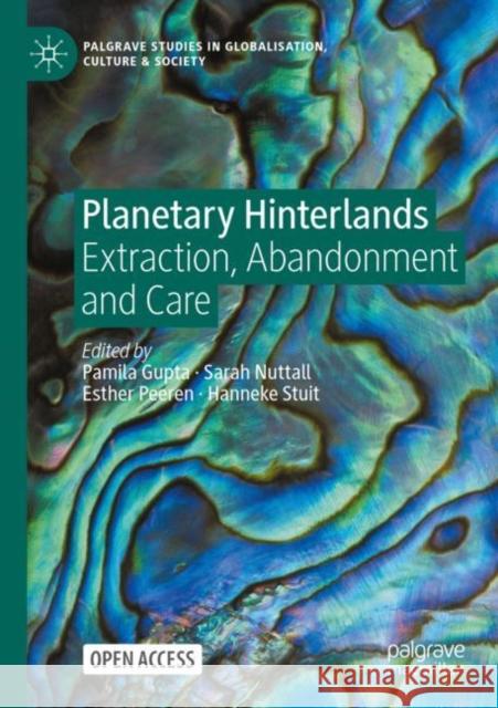 Planetary Hinterlands: Extraction, Abandonment and Care Pamila Gupta Sarah Nuttall Esther Peeren 9783031242458 Palgrave MacMillan - książka