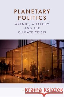 Planetary Politics: Arendt, Anarchy and the Climate Crisis Lucy Benjamin 9781399544979 Edinburgh University Press - książka
