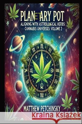 Planetary Pot: Aligning with Astrological Herbs Matthew Edward Petchinsky 9798330244041 Matthew Edward Petchinsky - książka