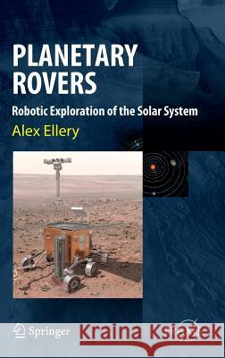 Planetary Rovers: Robotic Exploration of the Solar System Ellery, Alex 9783642032585 Springer - książka