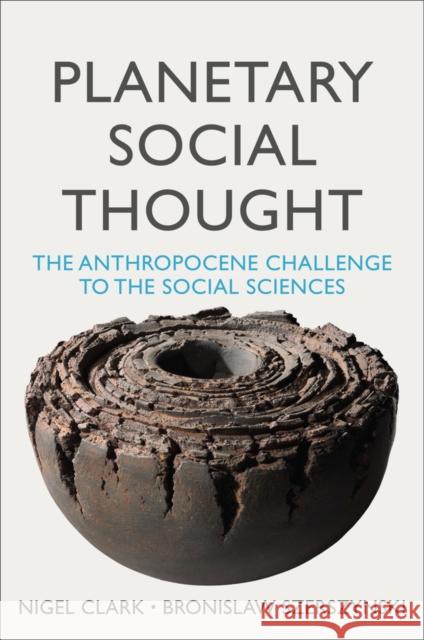 Planetary Social Thought: The Anthropocene Challenge to the Social Sciences Clark, Nigel 9781509526345 Polity Press - książka