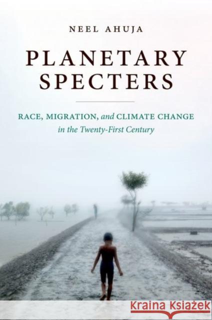 Planetary Specters: Race, Migration, and Climate Change in the Twenty-First Century Neel Ahuja 9781469664477 University of North Carolina Press - książka