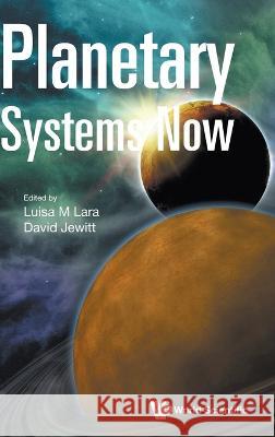 Planetary Systems Now Luisa M. Lara David Jewitt 9781800613133 World Scientific Publishing Europe Ltd - książka