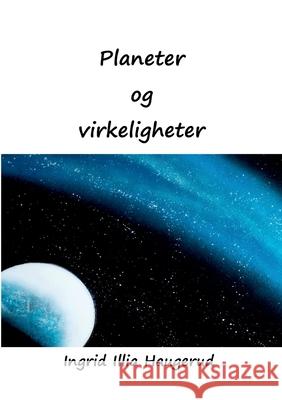 Planeter og virkeligheter Ingrid Illia Haugerud 9788284511481 Bod - Books on Demand - książka