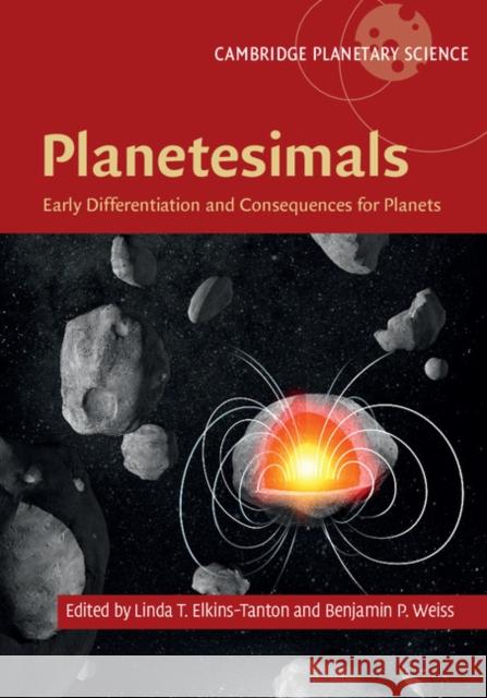 Planetesimals: Early Differentiation and Consequences for Planets Linda T. Elkins-Tanton Benjamin Weiss  9781107118485 Cambridge University Press - książka