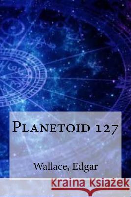 Planetoid 127 Wallace Edgar Edibooks 9781535377454 Createspace Independent Publishing Platform - książka