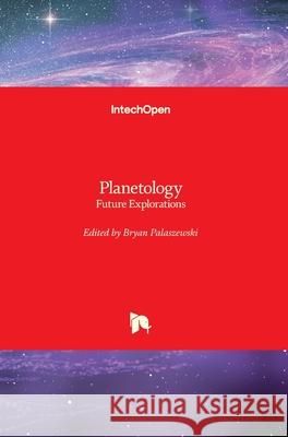 Planetology: Future Explorations Bryan Palaszewski 9781789853414 Intechopen - książka