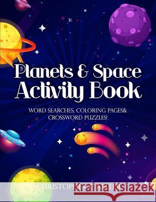 Planets & Space Activity Book: Word Searches, Coloring Pages, Crossword Puzzles Christopher C. Keller 9781798504840 Independently Published - książka