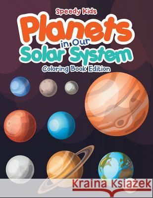 Planets in Our Solar System - Coloring Book Edition Speedy Kids   9781541909434 Speedy Kids - książka