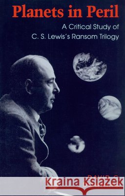 Planets in Peril: A Critical Study of C. S. Lewis's Ransom Trilogy Downing, David C. 9780870239977 University of Massachusetts Press - książka