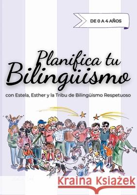 Planifica tu Bilingüismo: con Estela, Esther y la Tribu de Bilingüismo Respetuoso Fernández, Esther 9788413735658 Books on Demand - książka