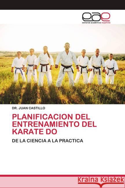 PLANIFICACION DEL ENTRENAMIENTO DEL KARATE DO CASTILLO, DR. JUAN 9786200418777 Editorial Académica Española - książka