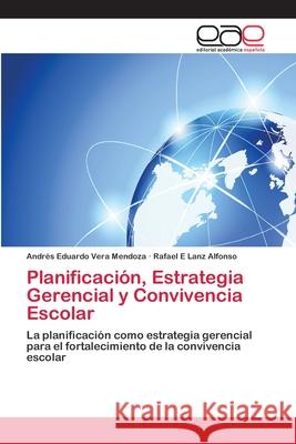 Planificación, Estrategia Gerencial y Convivencia Escolar Vera Mendoza, Andrés Eduardo 9786202258814 Editorial Académica Española - książka