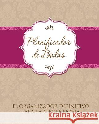 Planificador de Bodas El Organizador Definitivo Para La Alegre Novia Speedy Publishing LLC 9781630229832 Speedy Publishing LLC - książka