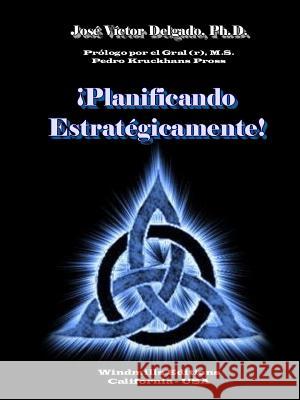 !Planificando Estrategicamente! Ph.D., Jose Victor Delgado 9781329169456 Lulu.com - książka