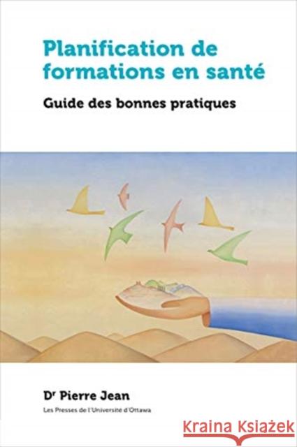 Planification de Formations En Santé: Guide Des Bonnes Pratiques Jean, Pierre 9782760326521 University of Ottawa Press - książka