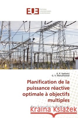 Planification de la puissance réactive optimale à objectifs multiples K R Vadivelu, G V Marutheswar 9786139567959 Editions Universitaires Europeennes - książka
