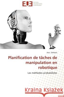 Planification de tâches de manipulation en robotique Sahbani-A 9783841799449 Editions Universitaires Europeennes - książka