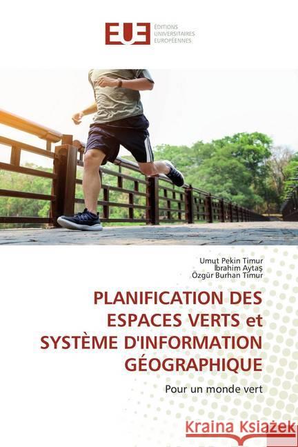 PLANIFICATION DES ESPACES VERTS et SYSTÈME D'INFORMATION GÉOGRAPHIQUE : Pour un monde vert Pekin Timur, Umut; Aytas, Ibrahim; Timur, Özgür Burhan 9786139562664 Éditions universitaires européennes - książka