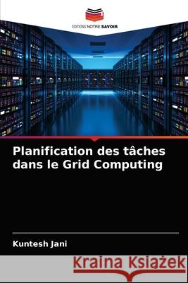 Planification des tâches dans le Grid Computing Kuntesh Jani 9786203353204 Editions Notre Savoir - książka