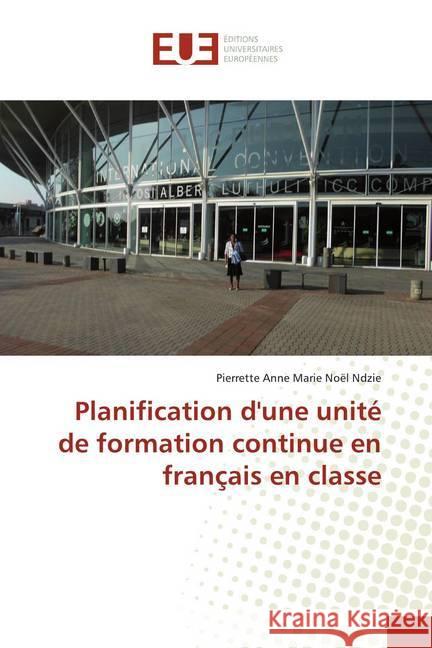 Planification d'une unité de formation continue en français en classe Ndzie, Pierrette Anne Marie Noël 9786139508068 Éditions universitaires européennes - książka