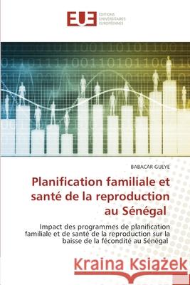 Planification familiale et santé de la reproduction au Sénégal Gueye, Babacar 9786203416862 Editions Universitaires Europeennes - książka